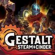 game Gestalt: Steam & Cinder