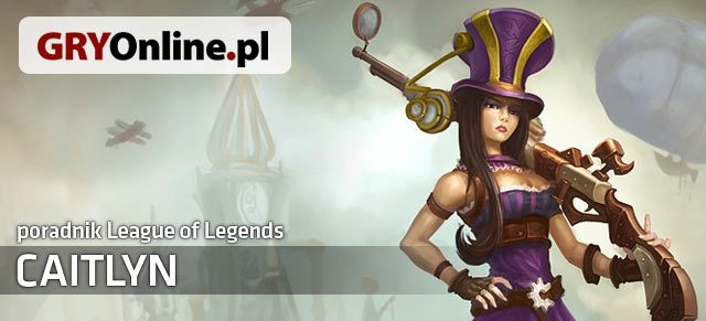 Caitlyn Build I Poradnik Lol Caitlyn League Of Legends Poradnik Do Gry Gryonline Pl