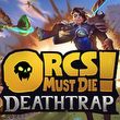 game Orcs Must Die! Deathtrap