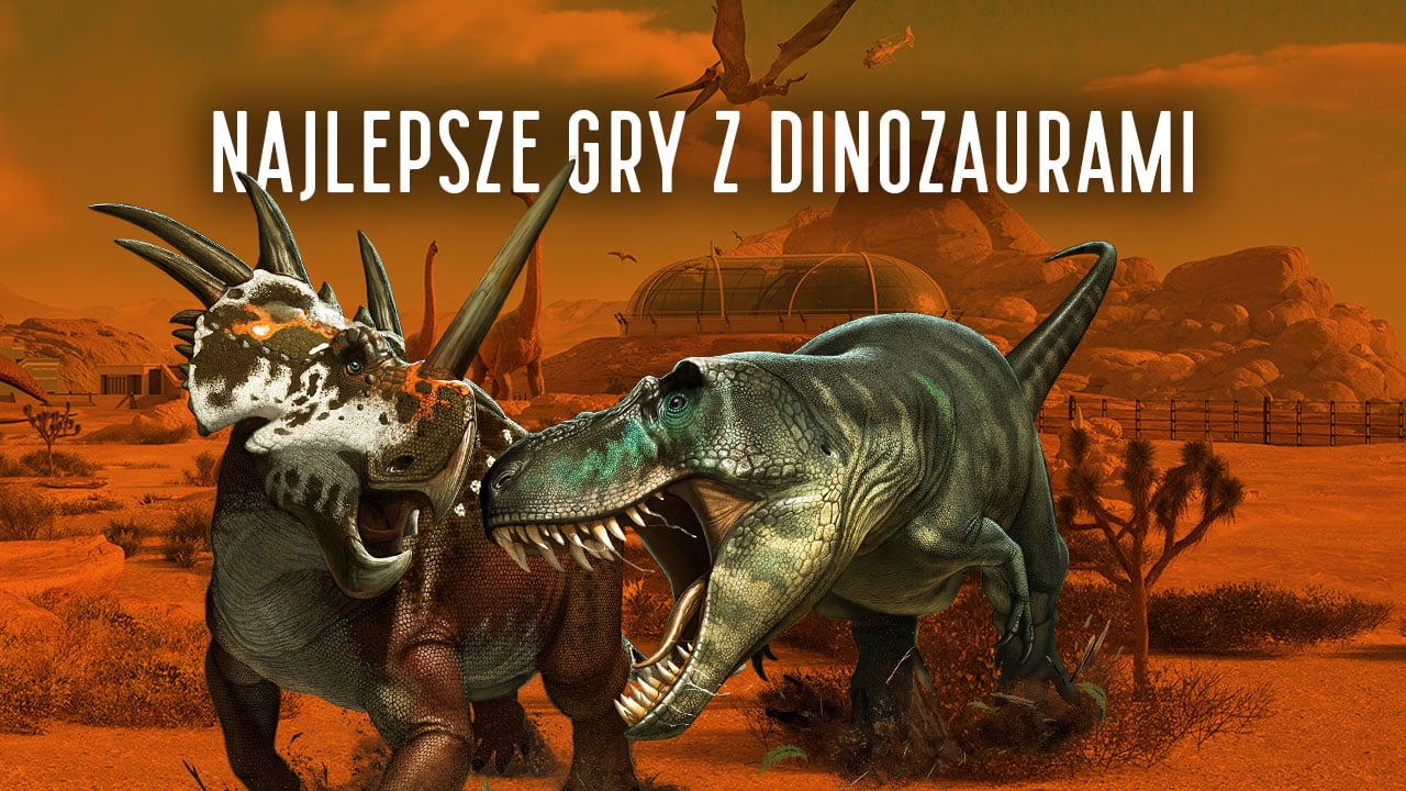 Najlepsze gry o dinozaurach. 13 gier, w których królują prehistoryczne stwory